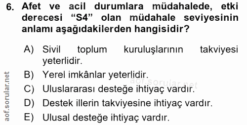 6. soru: Afet ve acil durumlara müdahalede, etki derecesi "S4" olan müdahale seviyesinin anlamı aşağıdakilerden hangisidir? A)…