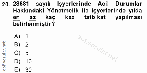20. soru: 28681 sayılı İşyerlerinde Acil Durumlar Hakkındaki Yönetmelik ile işyerlerinde yılda en az kaç kez tatbikat yapılması…
