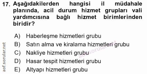 17. soru: Aşağıdakilerden hangisi il müdahale planinda, acil durum hizmet grupları vali yardımcısına bağlı hizmet birimlerinden…