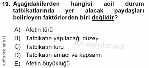 19. soru: Aşağıdakilerden hangisi acil durum tatbikatlarında yer alacak paydaşları belirleyen faktörlerden biri değildir? A) Af…