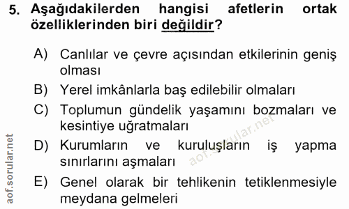 5. soru: Aşağıdakilerden hangisi afetlerin ortak özelliklerinden biri değildir? A) Canlılar ve çevre açısından etkilerinin gen…