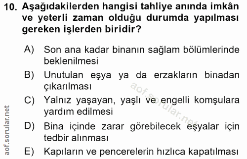 10. soru: Aşağıdakilerden hangisi tahliye anında imkân ve yeterli zaman olduğu durumda yapılması gereken işlerden biridir? A) S…