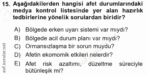15. soru: Aşağıdakilerden hangisi afet durumlarındaki medya kontrol listesinde yer alan hazırlık tedbirlerine yönelik sorularda…