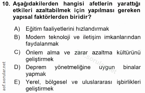 10. soru: Aşağıdakilerden hangisi afetlerin yarattığı etkileri azaltabilmek için yapılması gereken yapısal faktörlerden biridir…