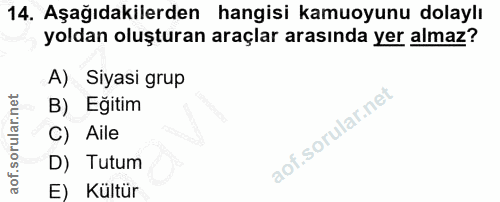 14. soru: Aşağıdakilerden hangisi kamuoyunu dolaylı yoldan oluşturan araçlar arasında yer almaz? A) Siyasi grup B) Eğitim C) Ai…