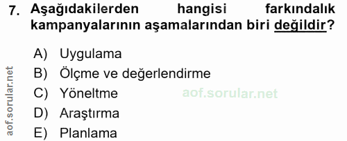 7. soru: Aşağıdakilerden hangisi farkindalık kampanyalarının aşamalarından biri değildir? A) Uygulama B) Ölçme ve değerlendirm…