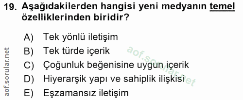 19. soru: Aşağıdakilerden hangisi yeni medyanın temel özelliklerinden biridir? A) Tek yönlü iletişim B) Tek türde içerik C) Çoğ…