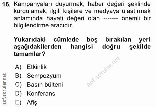16. soru: Kampanyaları duyurmak, haber değeri şeklinde kurgulamak, ilgili kişilere ve medyaya ulaştırmak anlamında hayati değer…