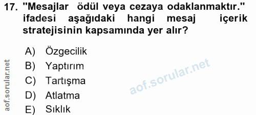 17. soru: "Mesajlar ödül veya cezaya odaklanmaktır." ifadesi aşağıdaki hangi mesaj içerik stratejisinin kapsamında yer alır? A)…