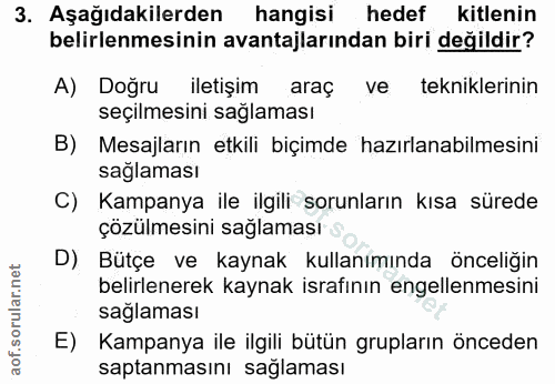 3. soru: Aşağıdakilerden hangisi hedef kitlenin belirlenmesinin avantajlarından biri değildir? A) Doğru iletişim araç ve tekni…