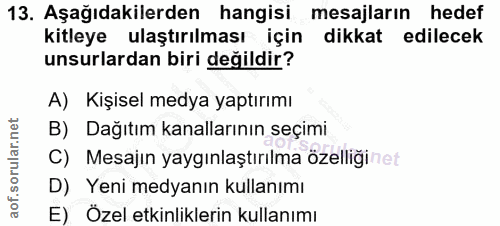 13. soru: Aşağıdakilerden hangisi mesajlarin hedef kitleye ulaştırılması için dikkat edilecek unsurlardan biri değildir? A) Kiş…