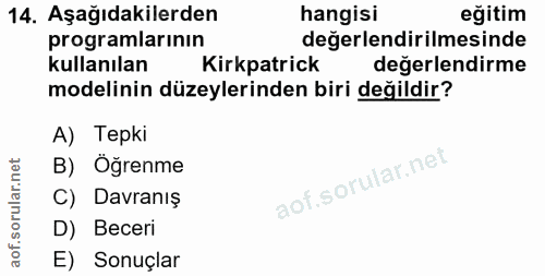 14. soru: Aşağıdakilerden hangisi eğitim programlarının değerlendirilmesinde kullanılan Kirkpatrick değerlendirme modelinin düz…