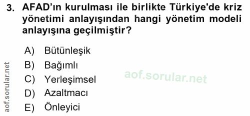 3. soru: AFAD'ın kurulması ile birlikte Türkiye'de kriz yönetimi anlayışından hangi yönetim modeli anlayışına geçilmiştir? A)…