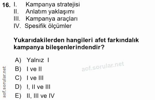16. soru: 1. Kampanya stratejisi Il. Anlatım yaklaşımı IlI. Kampanya araçları IV. Spesifik ölçümler Yukarıdakilerden hangileri…