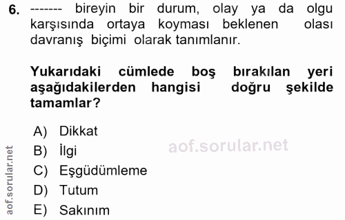 6. soru: -- bireyin bir durum, olay ya da olgu karşısında ortaya koyması beklenen olası davranış biçimi olarak tanımlanır. Yuk…