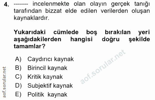 4. soru: --- incelenmekte olan olayın gerçek tanığı tarafından bizzat elde edilen verilerden oluşan kaynaklardır. Yukarıdaki c…