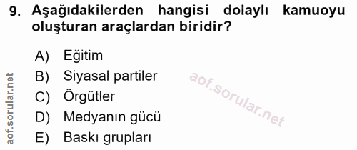9. soru: Aşağıdakilerden hangisi dolaylı kamuoyu oluşturan araçlardan biridir? A) Egitim B) Siyasal partiler C) Örgütler D) Me…