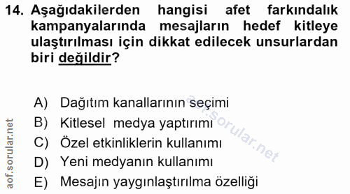 14. soru: Aşağıdakilerden hangisi afet farkındalık kampanyalarında mesajların hedef kitleye ulaştırılması için dikkat edilecek…