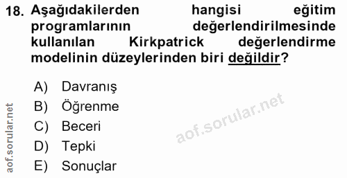 18. soru: Aşağıdakilerden hangisi eğitim programlarınin değerlendirilmesinde kullanılan Kirkpatrick değerlendirme modelinin düz…