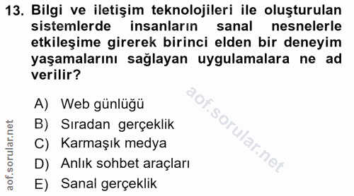 13. soru: Bilgi ve iletişim teknolojileri ile oluşturulan sistemlerde insanların sanal nesnelerle etkileşime girerek birinci el…