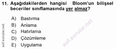 11. soru: Aşağıdakilerden hangisi Bloom'un bilişsel beceriler sınıflamasında yer almaz? A) Bastırma B) Anlama C) Hatırlama D) Ç…