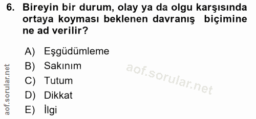 6. soru: Bireyin bir durum, olay ya da olgu karşısında ortaya koyması beklenen davranış biçimine ne ad verilir? A) Eşgüdümleme…