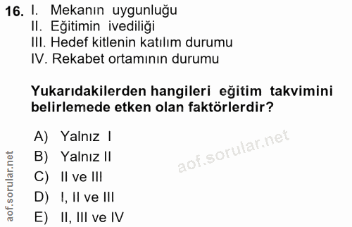 16. soru: I. Mekanın uygunluğu Il. Egitimin ivediliği III. Hedef kitlenin katılım durumu IV. Rekabet ortamının durumu Yukarıdak…
