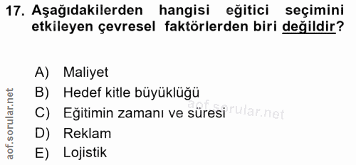 17. soru: Aşağıdakilerden hangisi eğitici, seçimini etkileyen çevresel faktörlerden biri değildir? A) Maliyet B) Hedef kitle bü…