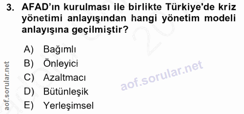 3. soru: AFAD'ın kurulması ile birlikte Türkiye'de kriz yönetimi anlayışından hangi yönetim modeli anlayışına geçilmiştir? A)…