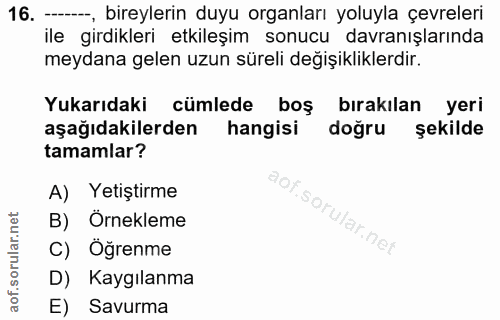 16. soru: --, bireylerin duyu organları yoluyla çevreleri ile girdikleri etkileşim sonucu davranışlarında meydana gelen uzun sü…