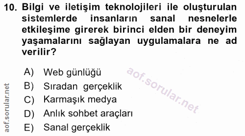 10. soru: Bilgi ve iletişim teknolojileri ile oluşturulan sistemlerde insanların sanal nesnelerle etkileşime girerek birinci el…