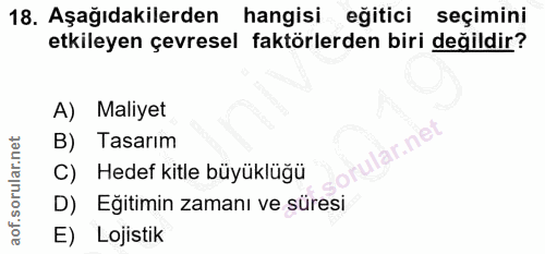 18. soru: Aşağıdakilerden hangisi eğitici seçimini etkileyen çevresel faktörlerden biri değildir? A) Maliyet B) Tasarım lar.net…