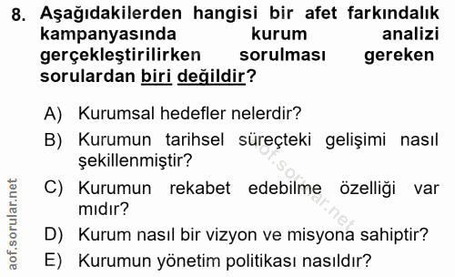 8. soru: Aşağıdakilerden hangisi bir afet farkındalık kampanyasında kurum analizi gerçekleştirilirken sorulması gereken sorula…