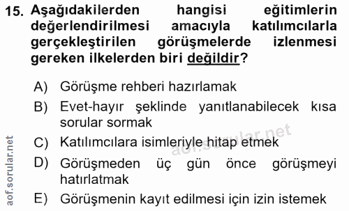 15. soru: Aşağıdakilerden hangisi eğitimlerin değerlendirilmesi amacıyla katılımcılarla gerçekleştirilen görüşmelerde izlenmesi…