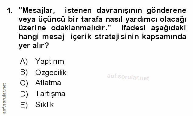 1. soru: "Mesajlar, istenen davranışının gönderene veya üçüncü bir tarafa nasıl yardımcı olacağı üzerine odaklanmalıdır." ifad…