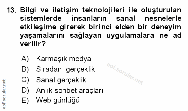 13. soru: Bilgi ve iletişim teknolojileri ile oluşturulan sistemlerde insanlarin sanal nesnelerle etkileşime girerek birinci el…
