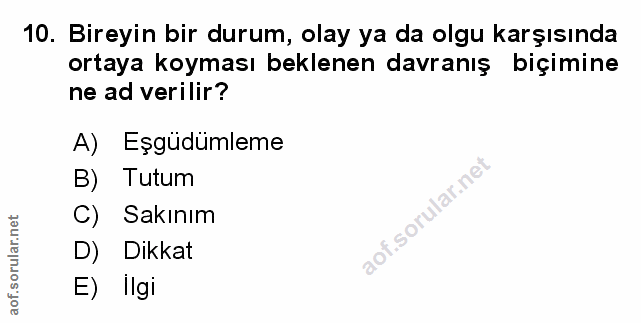 10. soru: Bireyin bir durum, olay ya da olgu karşısında ortaya koyması beklenen davranış biçimine ne ad verilir? A) Eşgüdümleme…
