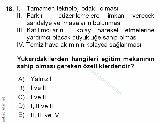 18. soru: 1. Tamamen teknoloji odaklı olması Il. Farklı düzenlemelere imkan verecek sandalye ve masaların bulunması Ill. Katılı…