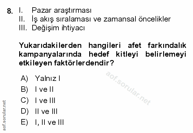 8. soru: I. Pazar araştırması II. Iş akış sıralaması ve zamansal öncelikler Ill. Değişim ihtiyacı Yukarıdakilerden hangileri a…
