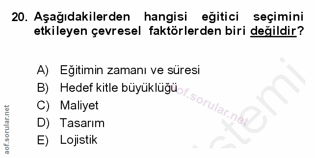 20. soru: Aşağıdakilerden hangisi eğitici seçimini etkileyen çevresel faktörlerden biri değildir? A) Eğitimin zamanı ve süresi…