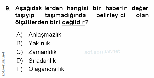 9. soru: Aşağıdakilerden hangisi bir haberin değer taşıyıp taşımadığında belirleyici olan ölçütlerden biri değildir? A) Anlaşm…