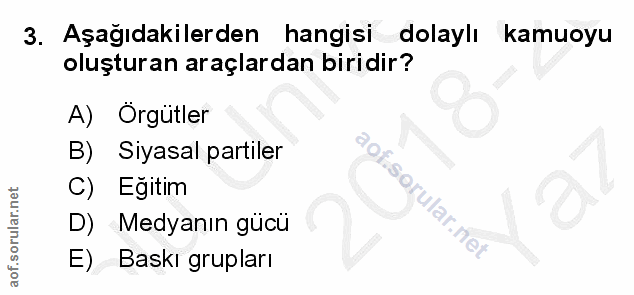 3. soru: Aşağıdakilerden hangisi dolaylı kamuoyu oluşturan araçlardan biridir? A) Örgütler B) Siyasal partiler C) Eğitim ular.…