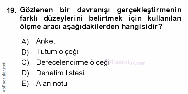 19. soru: Gözlenen bir davranışı gerçekleştirmenin farklı düzeylerini belirtmek için kullanılan ölçme aracı aşağıdakilerden han…