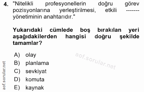 4. soru: "Nitelikli profesyonellerin doğru görev pozisyonlarına yerleştirilmesi, etkili yönetiminin anahtarıdır." Yukarıdaki c…