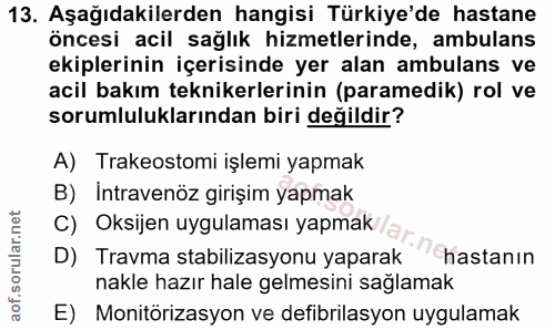 13. soru: Aşağıdakilerden hangisi Türkiye'de hastane öncesi acil sağlık hizmetlerinde, ambulans ekiplerinin içerisinde yer alan…