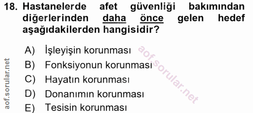 18. soru: Hastanelerde afet güvenliği bakimından digerlerinden daha Önce gelen hedef aşağıdakilerden hangisidir? A) İşleyişin k…