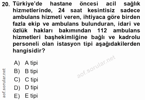 20. soru: Türkiye'de hastane öncesi acil sağlık hizmetlerinde, 24 saat kesintisiz sadece ambulans hizmeti veren, ihtiyaca göre…