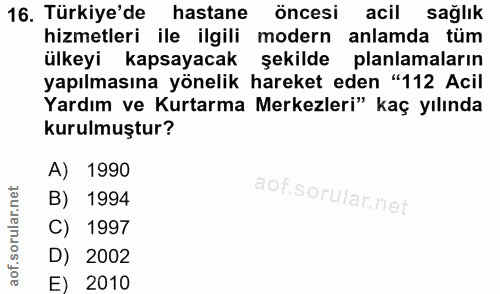 16. soru: Türkiye'de hastane öncesi acil sağlık hizmetleri ile ilgili modern anlamda tüm ülkeyi kapsayacak şekilde planlamaları…