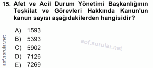 15. soru: Afet ve Acil Durum Yönetimi Başkanlığının Teşkilat ve Görevleri Hakkında Kanun'un kanun sayısı aşağıdakilerden hangis…