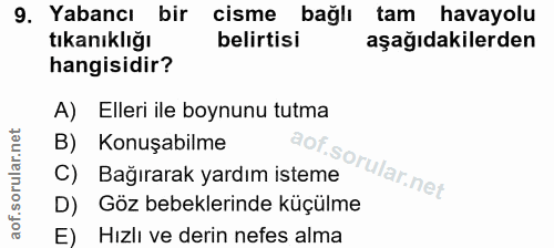 9. soru: Yabancı bir cisme bağlı tam havayolu tıkanıklığı belirtisi aşağıdakilerden hangisidir? A) Elleri ile boynunu tutma B)…